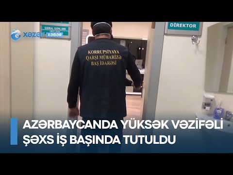 Azərbaycanda yüksək vəzifəli şəxs iş başında tutuldu – ŞOK OLAY