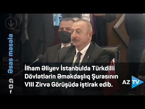 İlham Əliyev İstanbulda Türkdilli Dövlətlərin Əməkdaşlıq Şurasının VIII Zirvə Görüşüdə iştirak edib