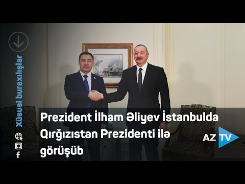 Prezident İlham Əliyev İstanbulda Qırğızıstan Prezidenti ilə görüşüb