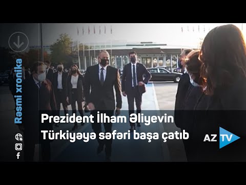 Prezident İlham Əliyevin Türkiyəyə səfəri başa çatıb