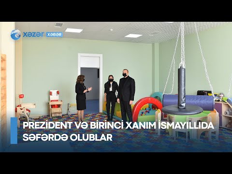 Prezident və birinci xanım İsmayıllıda səfərdə olublar