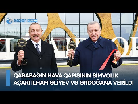 Qarabağın hava qapısının simvolik açarı İlham Əliyev və Ərdoğana verildi