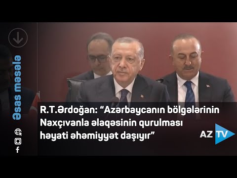 R.T.Ərdoğan: “Azərbaycanın Naxçıvanla quru və hava əlaqəsinin qurulması həyati əhəmiyyətlidir”