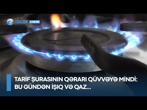 Tarif Şurasının qərarı qüvvəyə mindi – Bu gündən işıq və qaz…