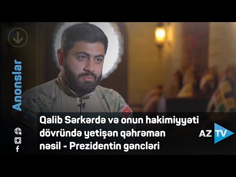 Qalib Sərkərdə və onun hakimiyyəti dövründə yetişən qəhrəman nəsil – Prezidentin gəncləri