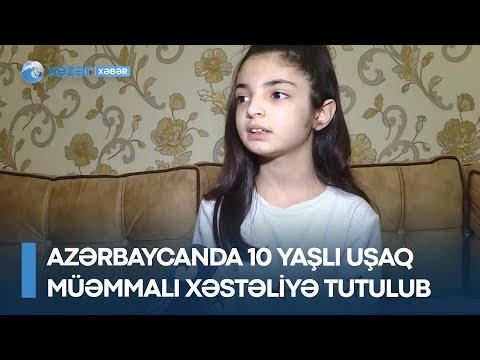 Azərbaycanda 10 yaşlı uşaq müəmmalı xəstəliyə tutulub – bu xəstəliyin əlacını bilən həkim axtarılır