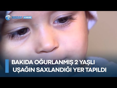 Bakıda oğurlanmış 2 yaşlı uşağın saxlandığı yer tapıldı – cinayət planlı şəkildə aparılıb