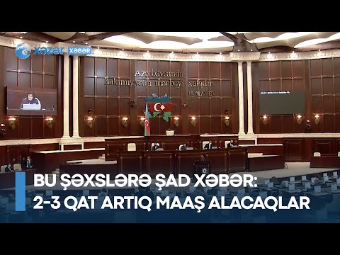 Bu şəxslərə ŞAD XƏBƏR: 2-3 qat artıq maaş alacaqlar