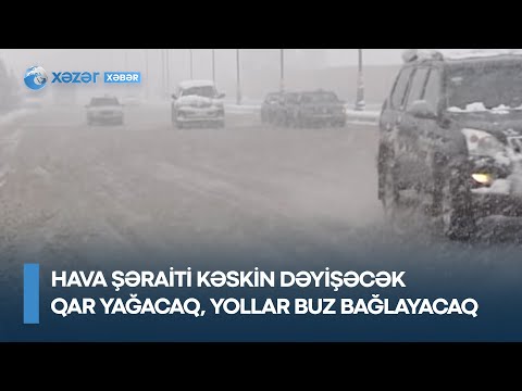 Hava şəraiti kəskin dəyişəcək – qar yağacaq, yollar buz bağlayacaq – XƏBƏRDARLIQ