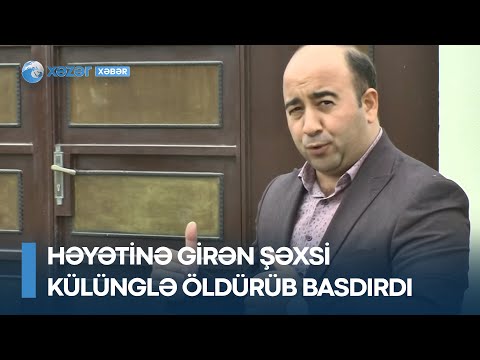 Həyətinə girən şəxsi külünglə öldürüb basdırdı – Novxanıda qətl