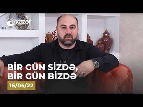 Bir Gün Sizdə, Bir Gün Bizdə – (Həsrət Qəmlinin Evi )  16.05.2022
