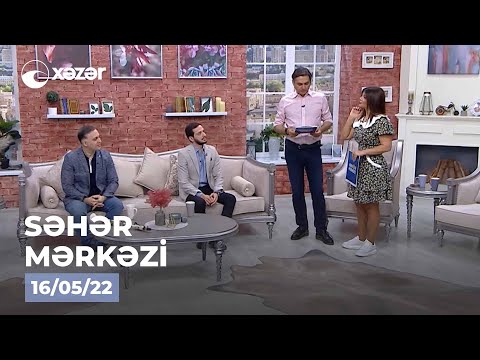 Səhər Mərkəzi – Sadiq Məmmədov, Hüseyn Məhəmmədoğlu 16.05.2022