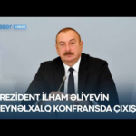 Prezident İlham Əliyevin Beynəlxalq Konfransda Çıxışı